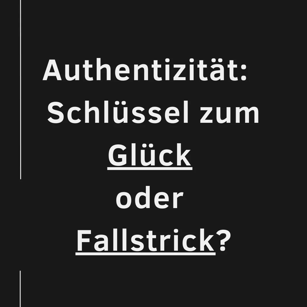 Authentizität im Job und am Arbeitsplatz_Authentizität Schlüssel zum Glück oder Fallstrick?