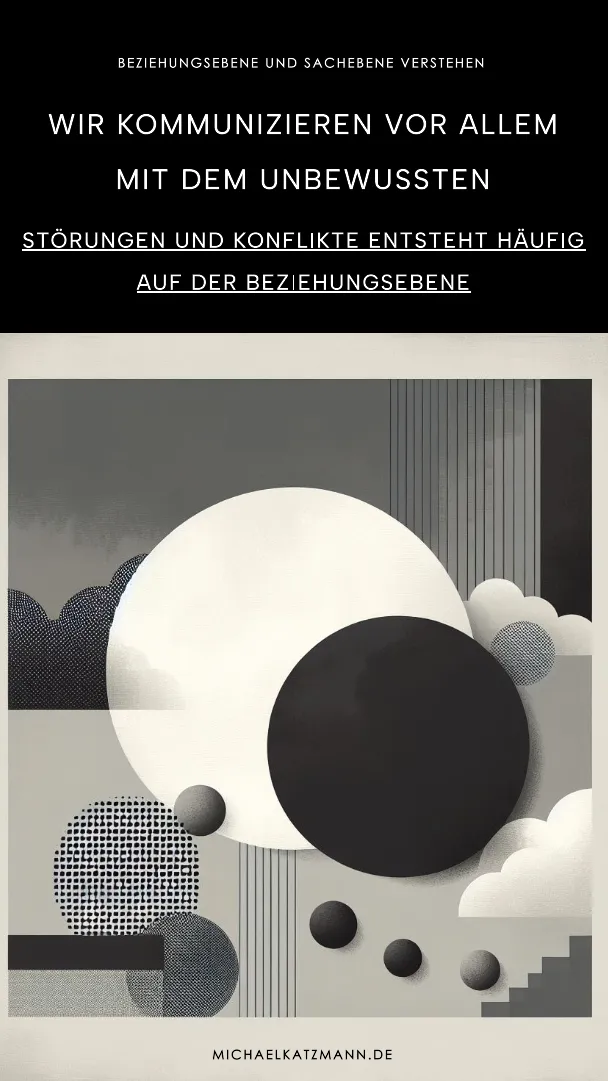 Beziehungsebene und Sachebene verstehen\_Kommunikation findet vor allem auf der unbewussten ebene statt und auf der Beziehungsebene finden die meisten Störungen statt