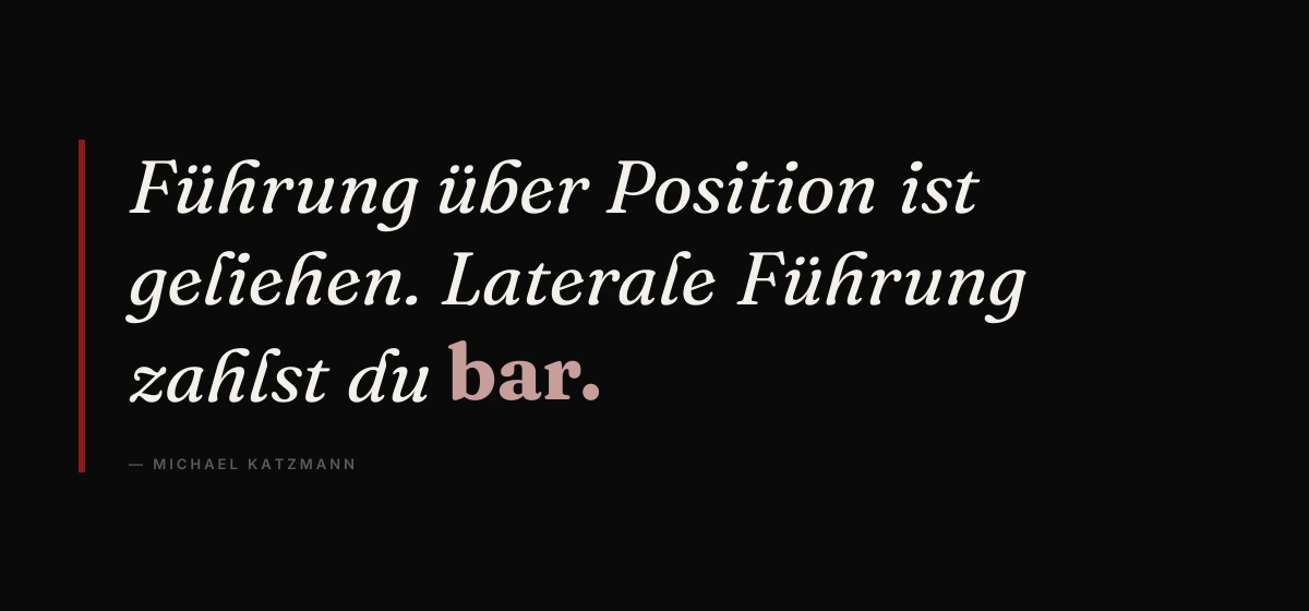 Kernsatz: Führung über Position ist geliehen, laterale Führung zahlst du bar. – Michael Katzmann