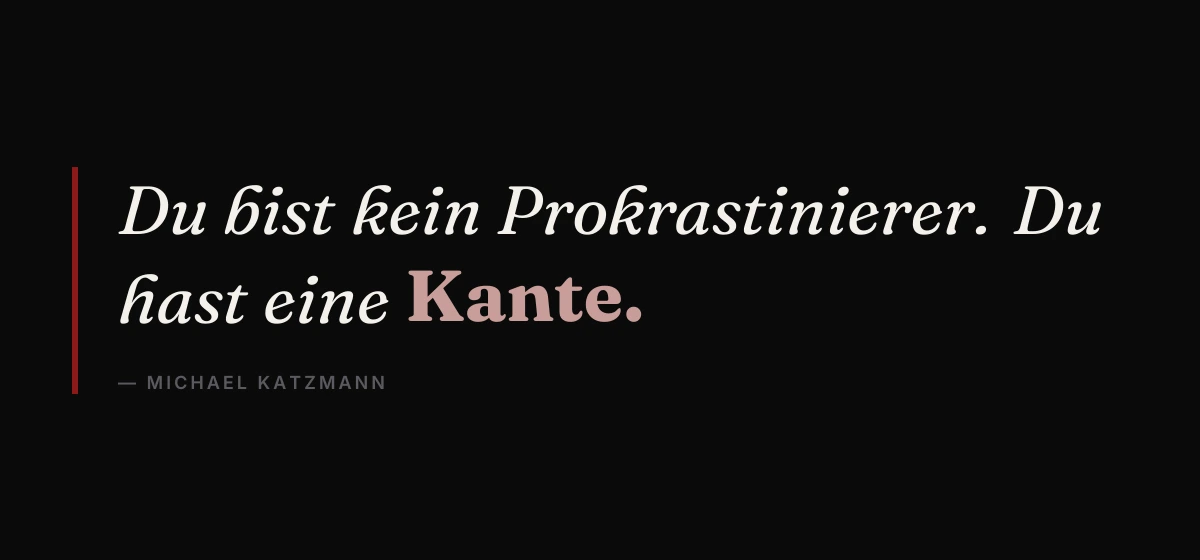 Prokrastination überwinden: Du bist kein Prokrastinierer, du hast eine Kante