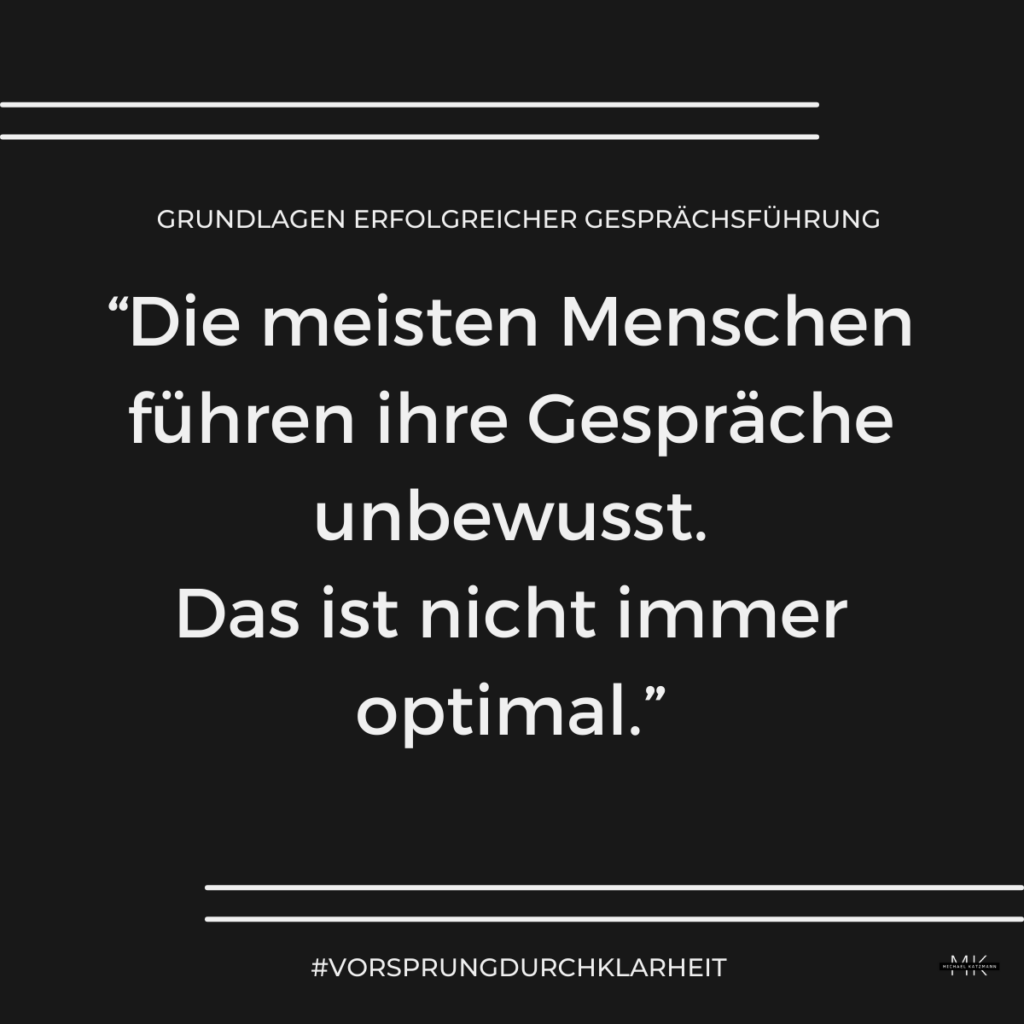 Grundlagen erfolgreicher Gesprächsführung_Die meinsten Menschen führen ihre Gespräche unbewusst