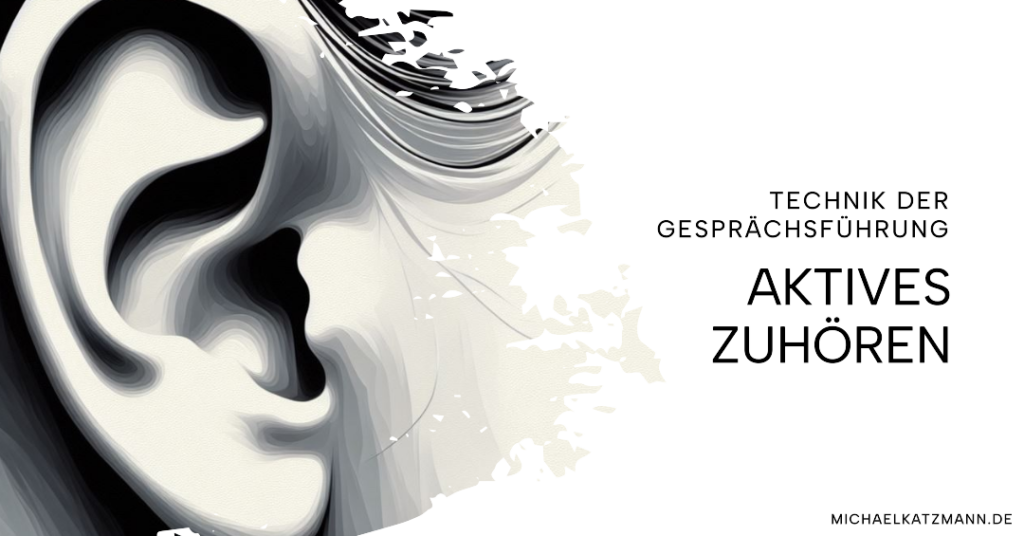 Grundlagen erfolgreicher Gesprächsführung_Gesprächstechnik aktives Zuhören