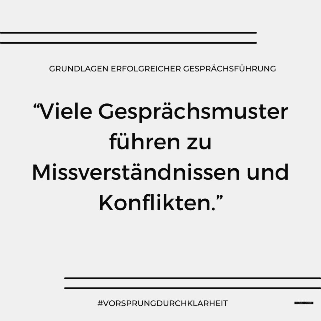 Grundlagen erfolgreicher Gesprächsführung_Viele Gesprächsmuster führen zu Missverständnissen und Konflikten.