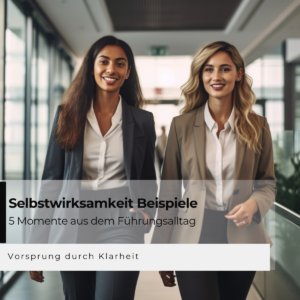 Selbstwirksamkeit Beispiele: 5 Momente aus dem Führungsalltag